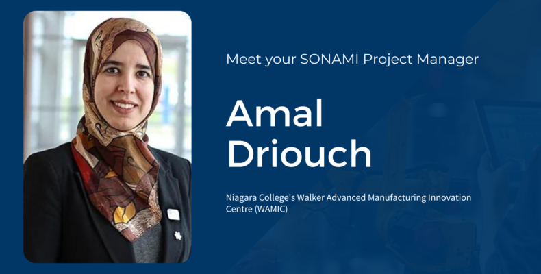 On the right, a headshot of Amal. On the left, text: Meet your SONAMI Project Manager: Amal Driouch. Niagara College's Walker Advanced Manufacturing Innovation Centre (WAMIC)